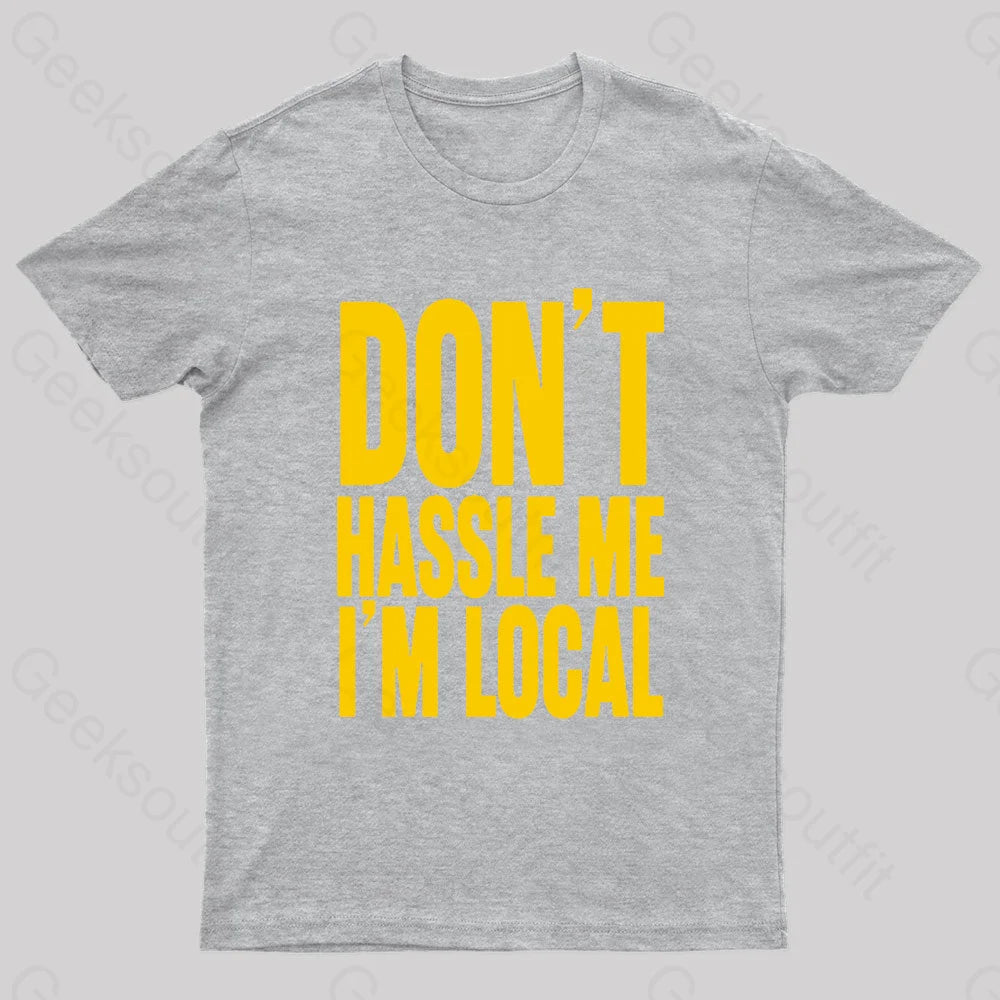 Don’t Hassle Me I’m Local Geek T-Shirt Grey / S