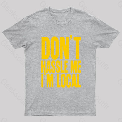 Don’t Hassle Me I’m Local Geek T-Shirt Grey / S