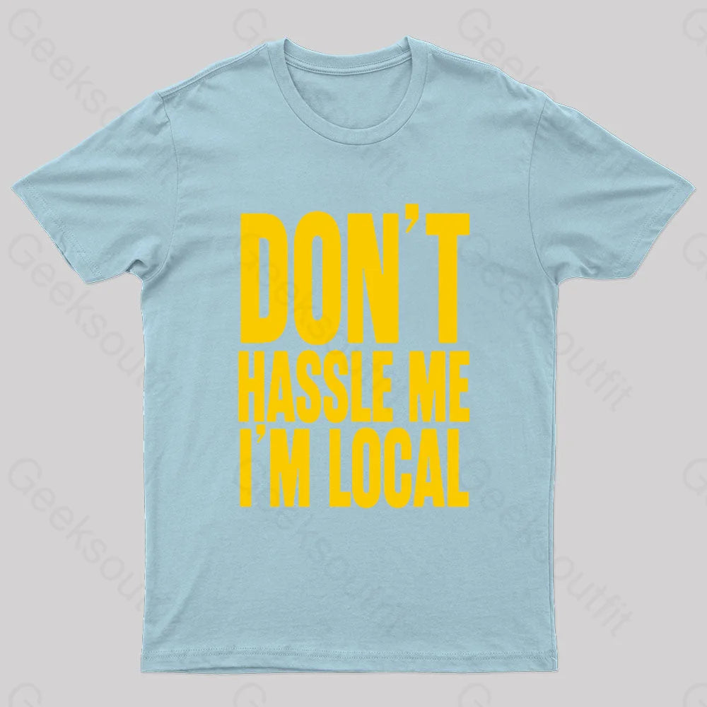 Don’t Hassle Me I’m Local Geek T-Shirt Light Blue / S