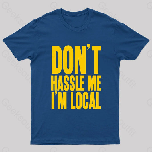 Don’t Hassle Me I’m Local Geek T-Shirt Navy / S