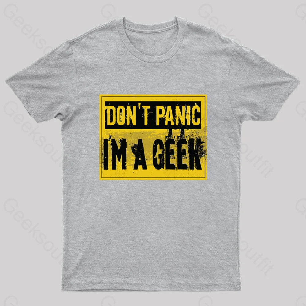 Don’t Panic I’m A Geek T-Shirt Grey / S