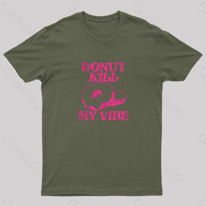 Donut Kill My Vibe Geek T-Shirt Army Green / S