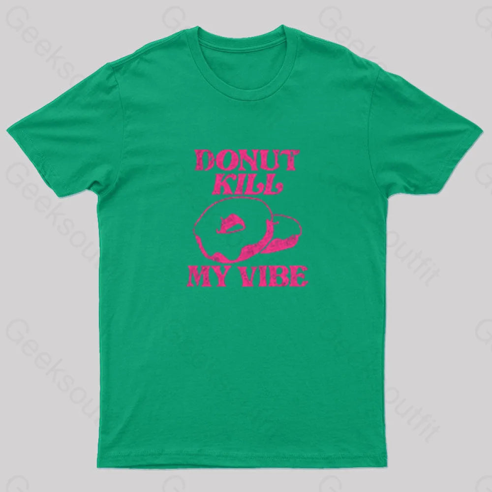 Donut Kill My Vibe Geek T-Shirt Green / S