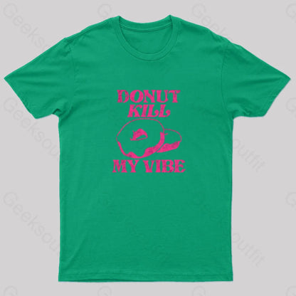 Donut Kill My Vibe Geek T-Shirt Green / S