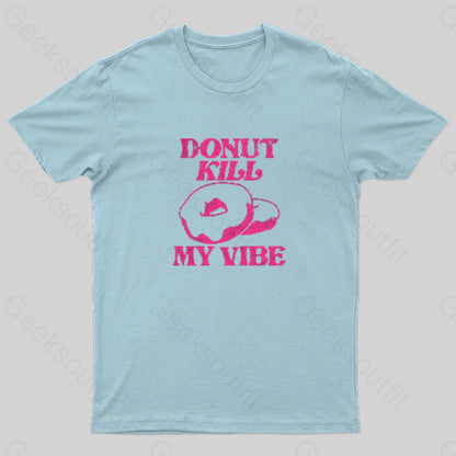 Donut Kill My Vibe Geek T-Shirt Light Blue / S