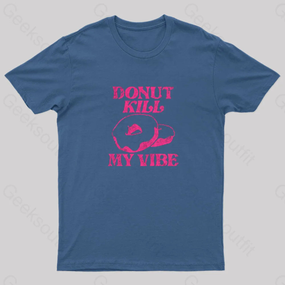 Donut Kill My Vibe Geek T-Shirt Navy / S