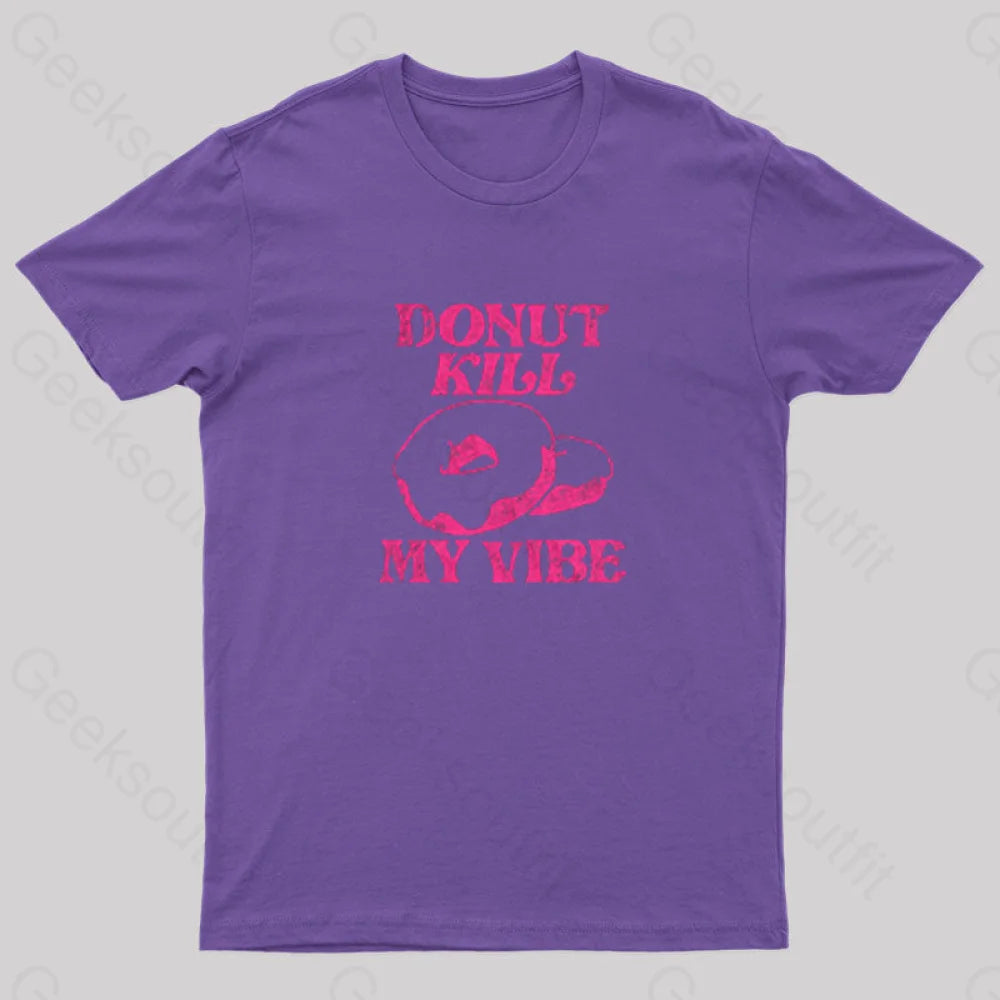 Donut Kill My Vibe Geek T-Shirt Purple / S