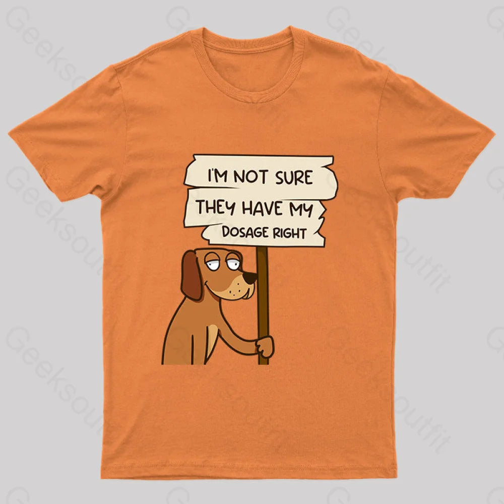 Dosage Right Geek Funny T-Shirt Orange / S