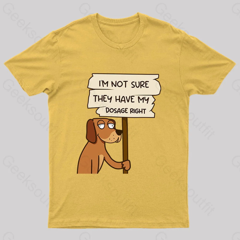 Dosage Right Geek Funny T-Shirt Yellow / S