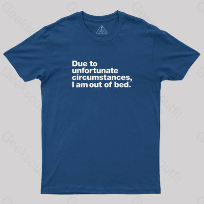 Due To Unfortunate Circumstances I Am Out Of Bed Geek T-Shirt Navy / S