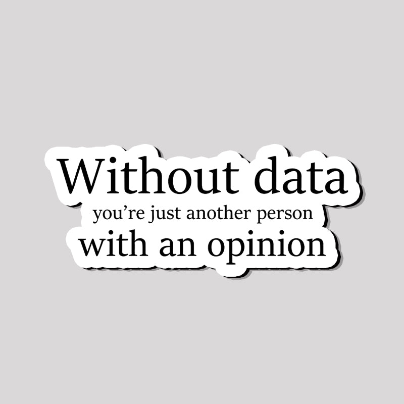 Without Data You're Just Another Person Refrigerator Magnet