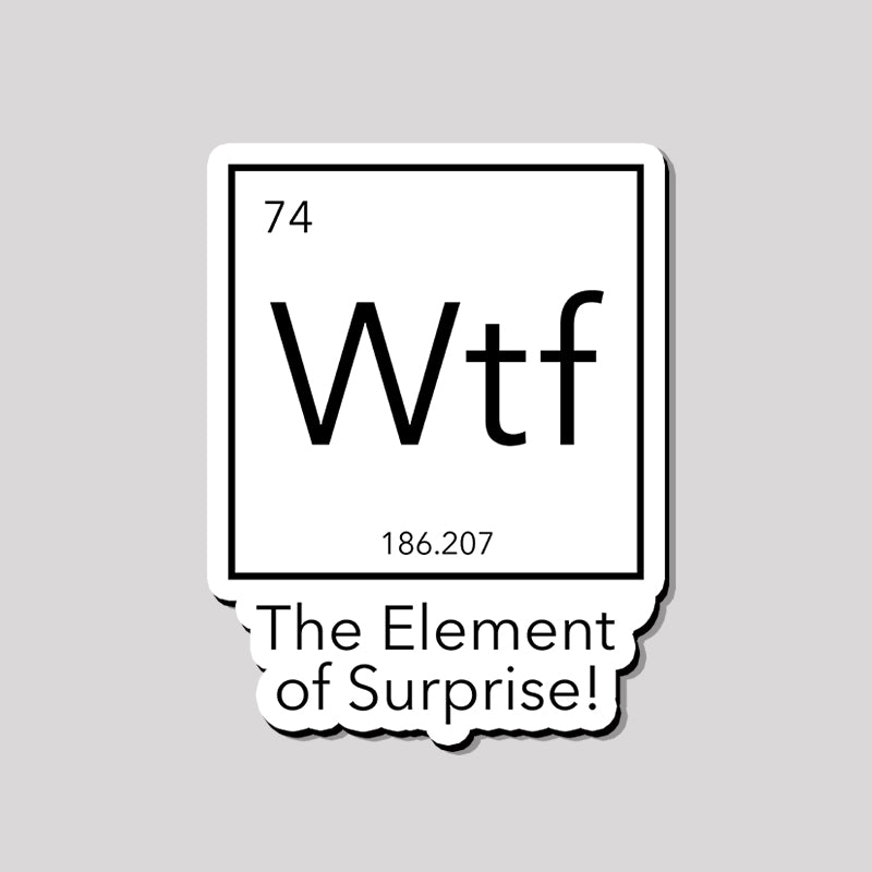 Wtf - The Element of Surprise Refrigerator Magnet