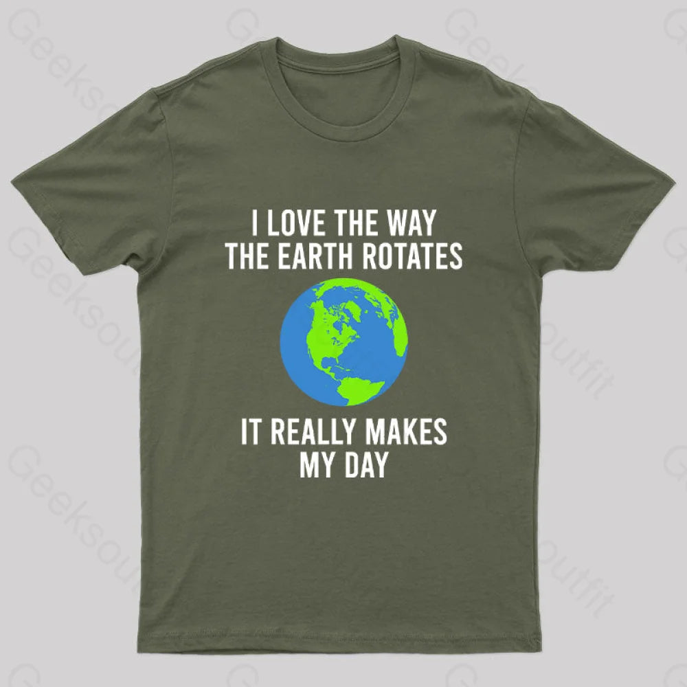 Earth Rotation Makes My Day Science Space Physics Good Joke Geek T-Shirt Army Green / S