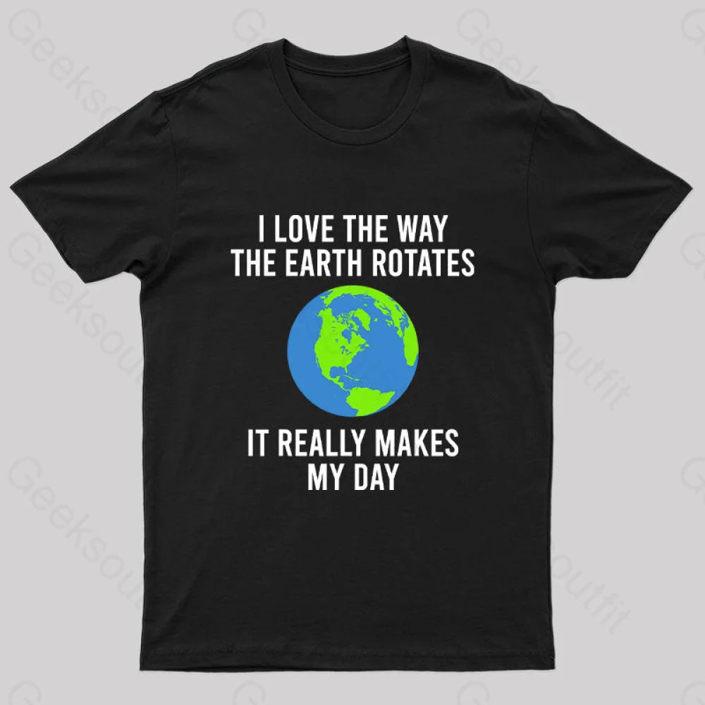 Earth Rotation Makes My Day Science Space Physics Good Joke Geek T-Shirt Black / S