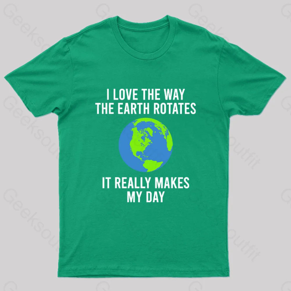 Earth Rotation Makes My Day Science Space Physics Good Joke Geek T-Shirt Green / S