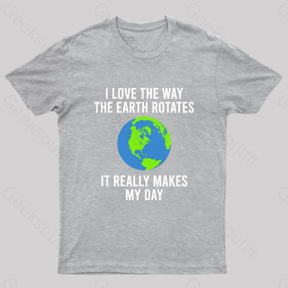 Earth Rotation Makes My Day Science Space Physics Good Joke Geek T-Shirt Grey / S