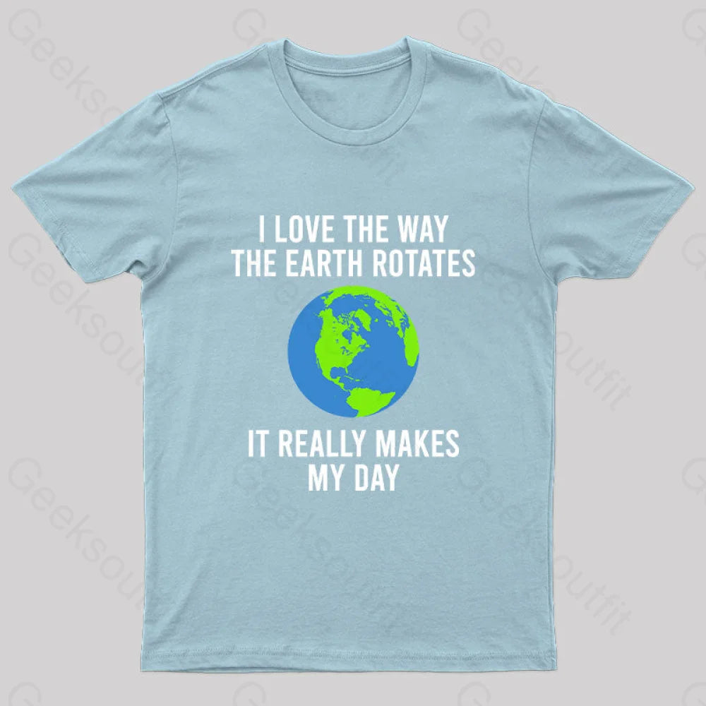 Earth Rotation Makes My Day Science Space Physics Good Joke Geek T-Shirt Light Blue / S