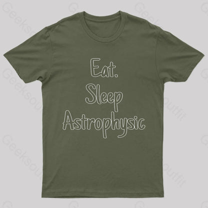 Eat Sleep Astrophysics Nerd T-Shirt Army Green / S