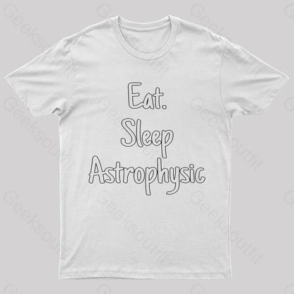 Eat Sleep Astrophysics Nerd T-Shirt White / S