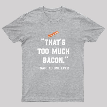 That's Too Much Bacon Said No One Ever T-Shirt