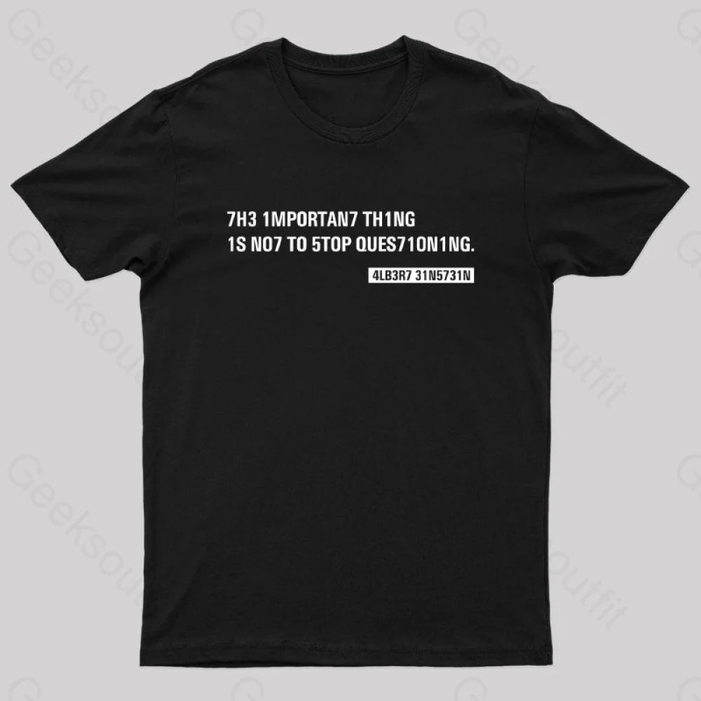 Einstein Quotes Code 7H3 1Mportan7 Th1Ng Nerd T-Shirt Black / S