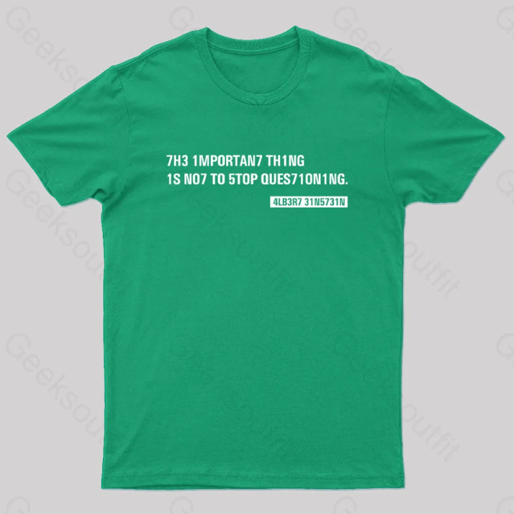 Einstein Quotes Code 7H3 1Mportan7 Th1Ng Nerd T-Shirt Green / S