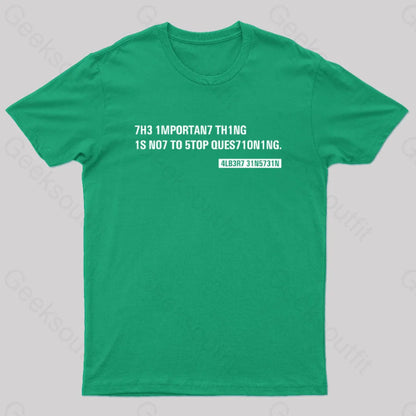 Einstein Quotes Code 7H3 1Mportan7 Th1Ng Nerd T-Shirt Green / S