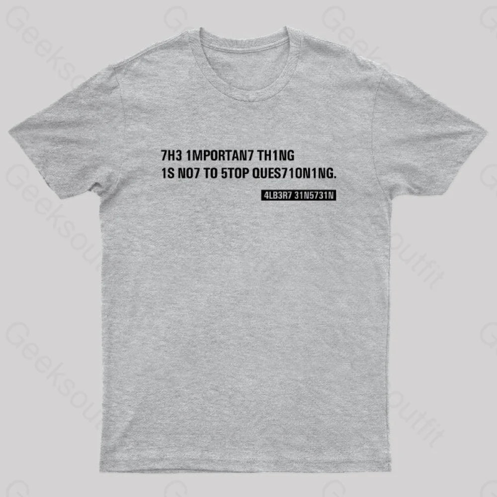 Einstein Quotes Code 7H3 1Mportan7 Th1Ng Nerd T-Shirt Grey / S