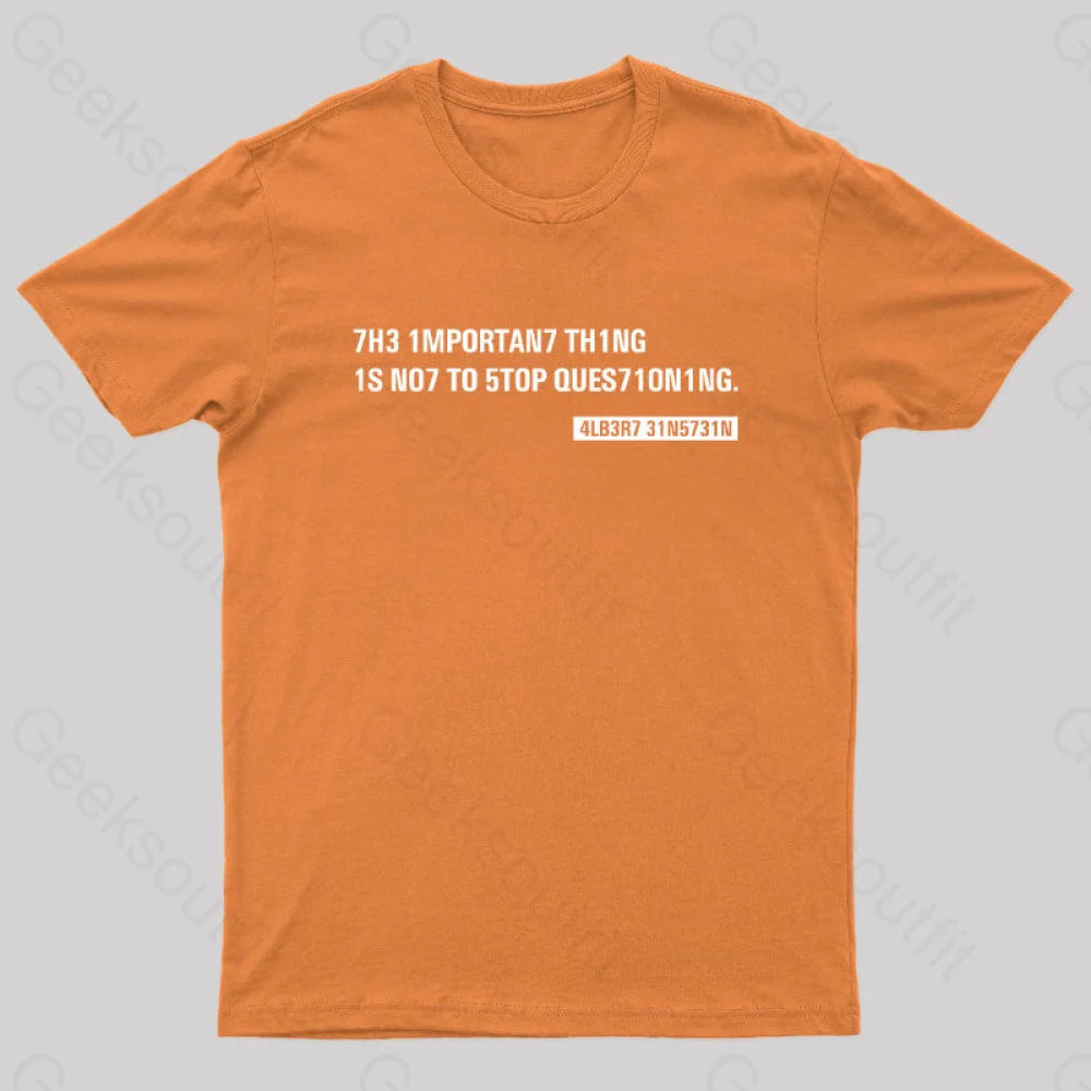 Einstein Quotes Code 7H3 1Mportan7 Th1Ng Nerd T-Shirt Orange / S