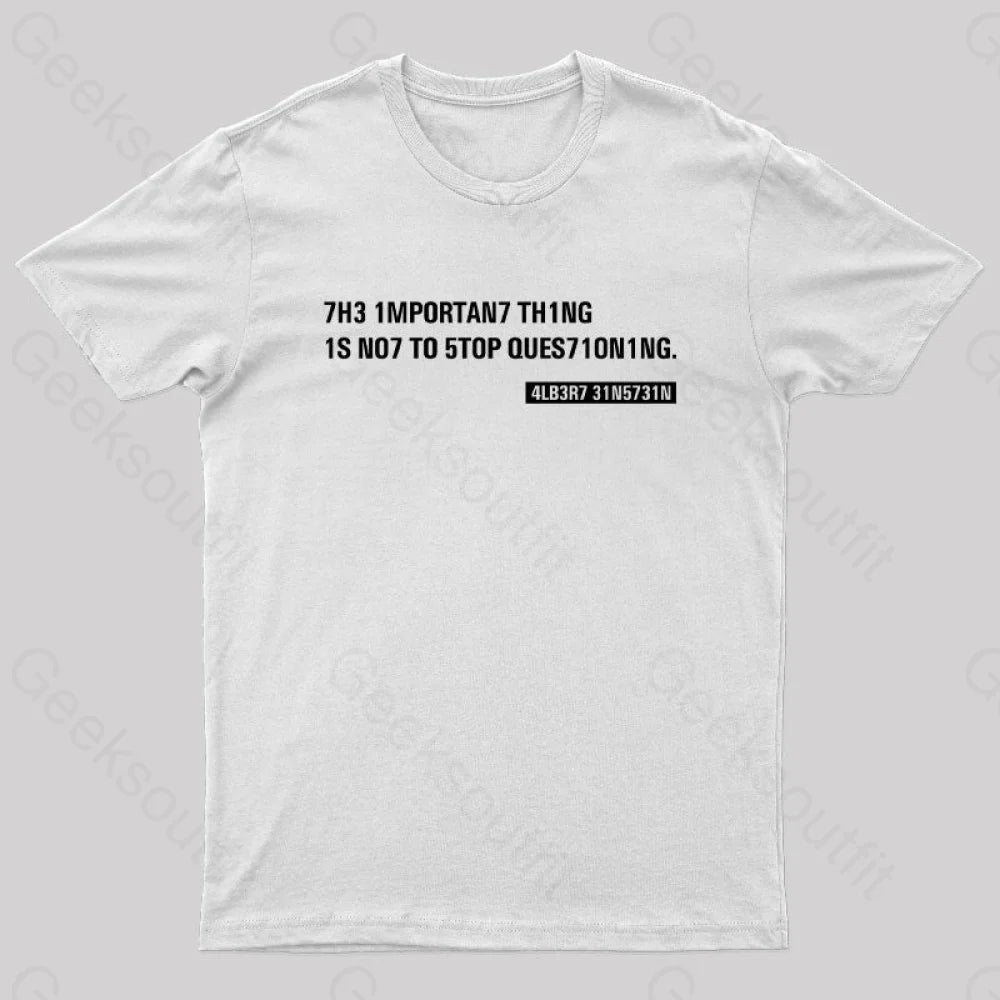 Einstein Quotes Code 7H3 1Mportan7 Th1Ng Nerd T-Shirt White / S