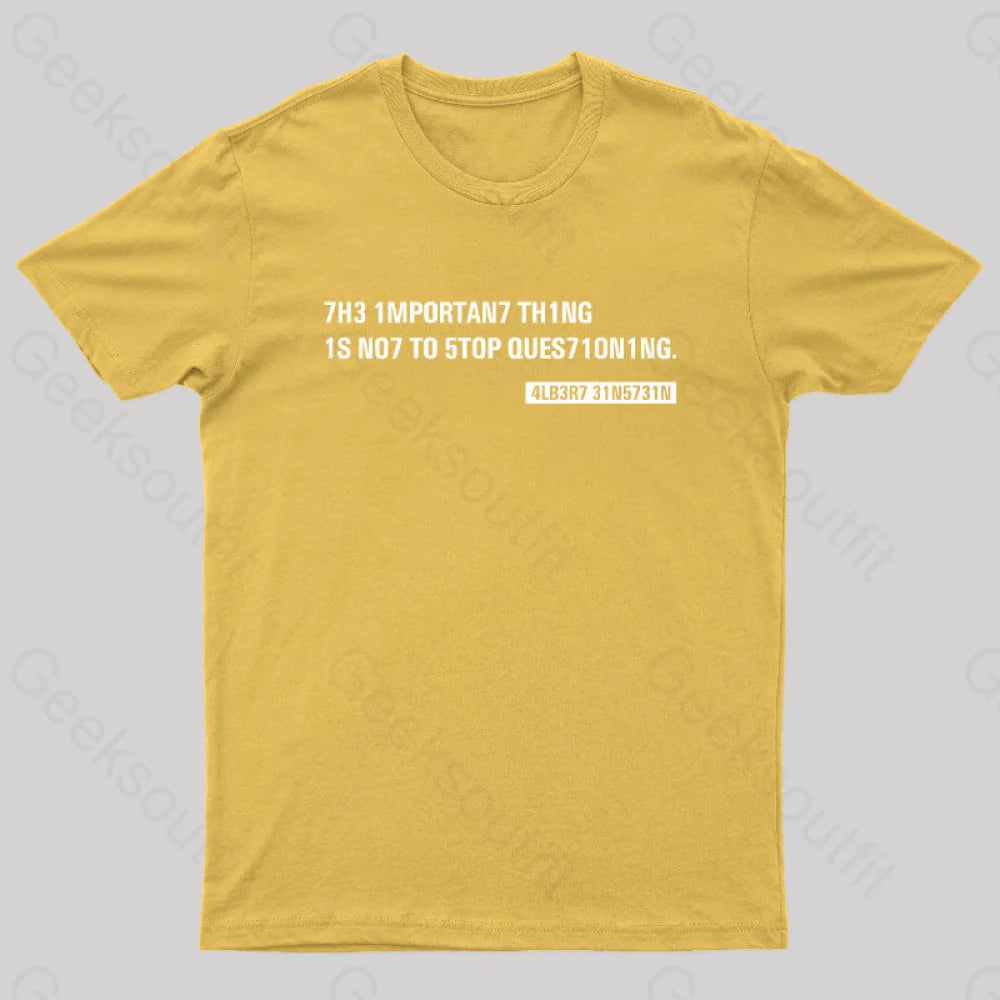 Einstein Quotes Code 7H3 1Mportan7 Th1Ng Nerd T-Shirt Yellow / S