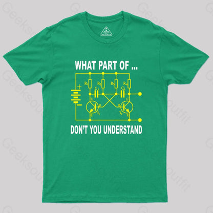 Electrical Engineer What Part Of Don’t You Understand Geek T-Shirt Green / S