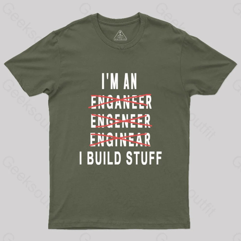 Engineer I Build Stuff Geek T-Shirt Army Green / S