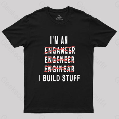 Engineer I Build Stuff Geek T-Shirt Black / S