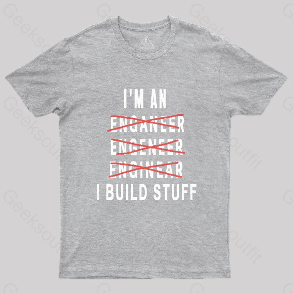 Engineer I Build Stuff Geek T-Shirt Grey / S