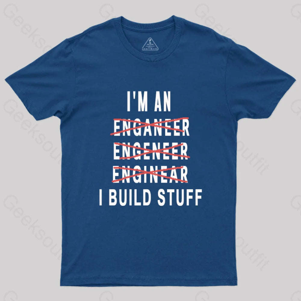 Engineer I Build Stuff Geek T-Shirt Navy / S