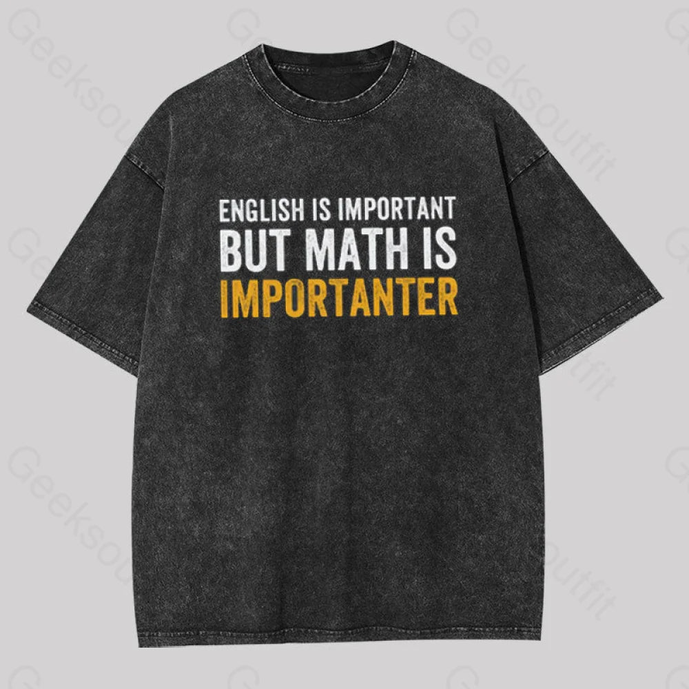 English Is Important But Math Importanter Geek Washed T-Shirt Black / S