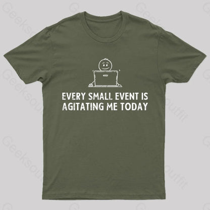 Every Small Event Is Agitating Me Today T-Shirt Army Green / S Yc