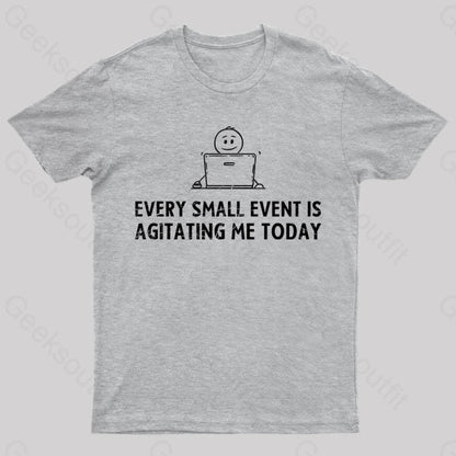 Every Small Event Is Agitating Me Today T-Shirt Grey / S Yc