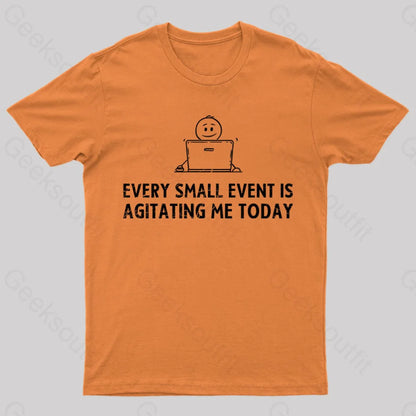 Every Small Event Is Agitating Me Today T-Shirt Orange / S Yc