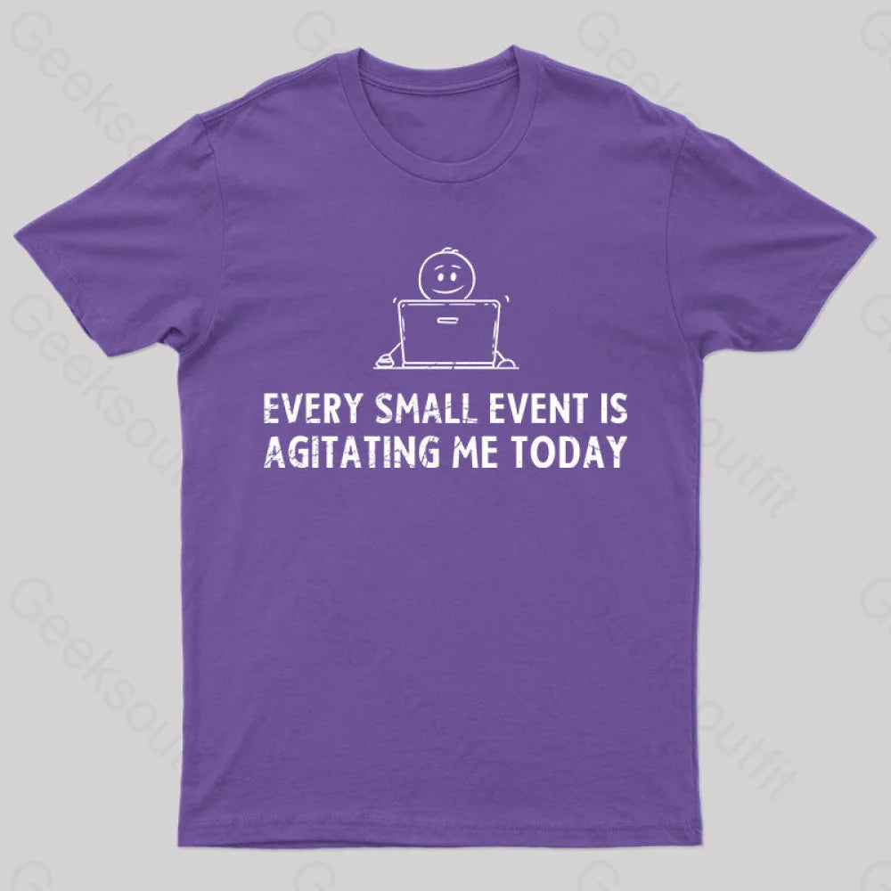 Every Small Event Is Agitating Me Today T-Shirt Purple / S Yc