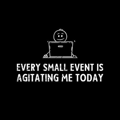 Every Small Event Is Agitating Me Today T-Shirt Yc