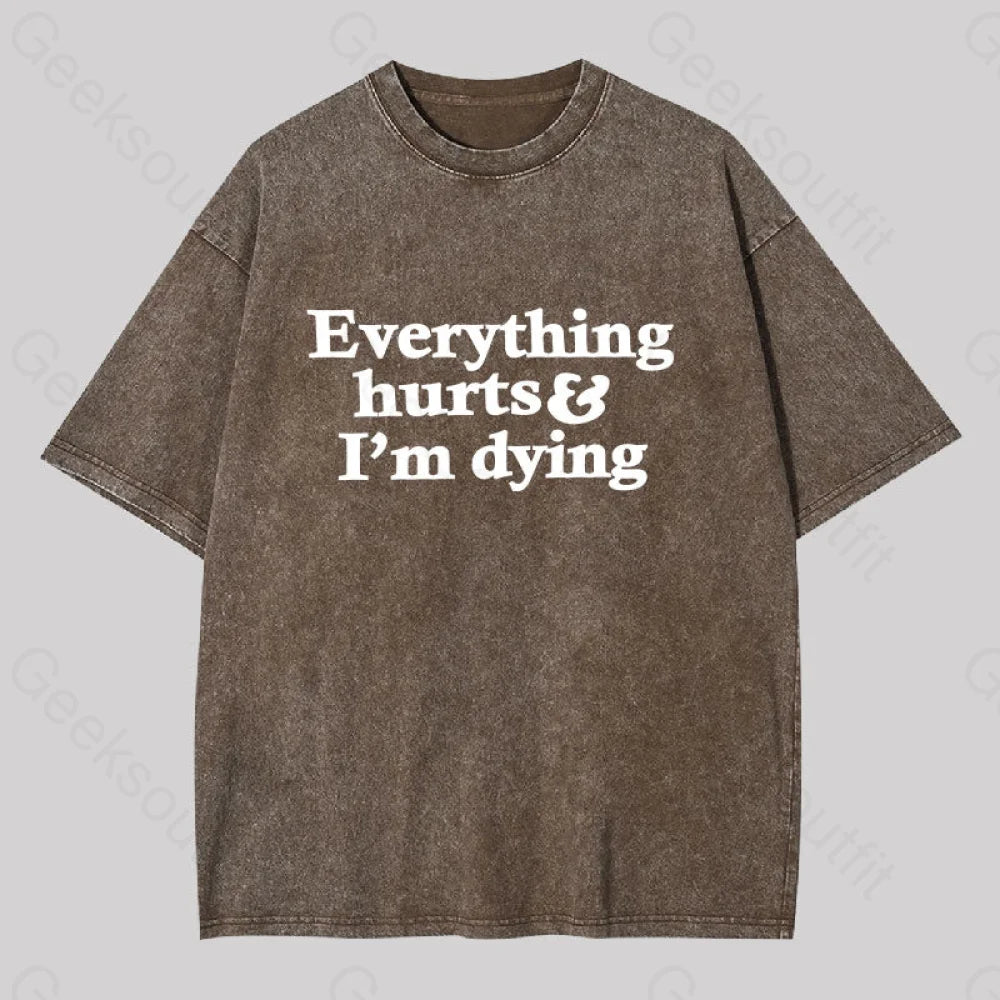 Everything Hurts And I’m Dying Washed T-Shirt Coffee / S