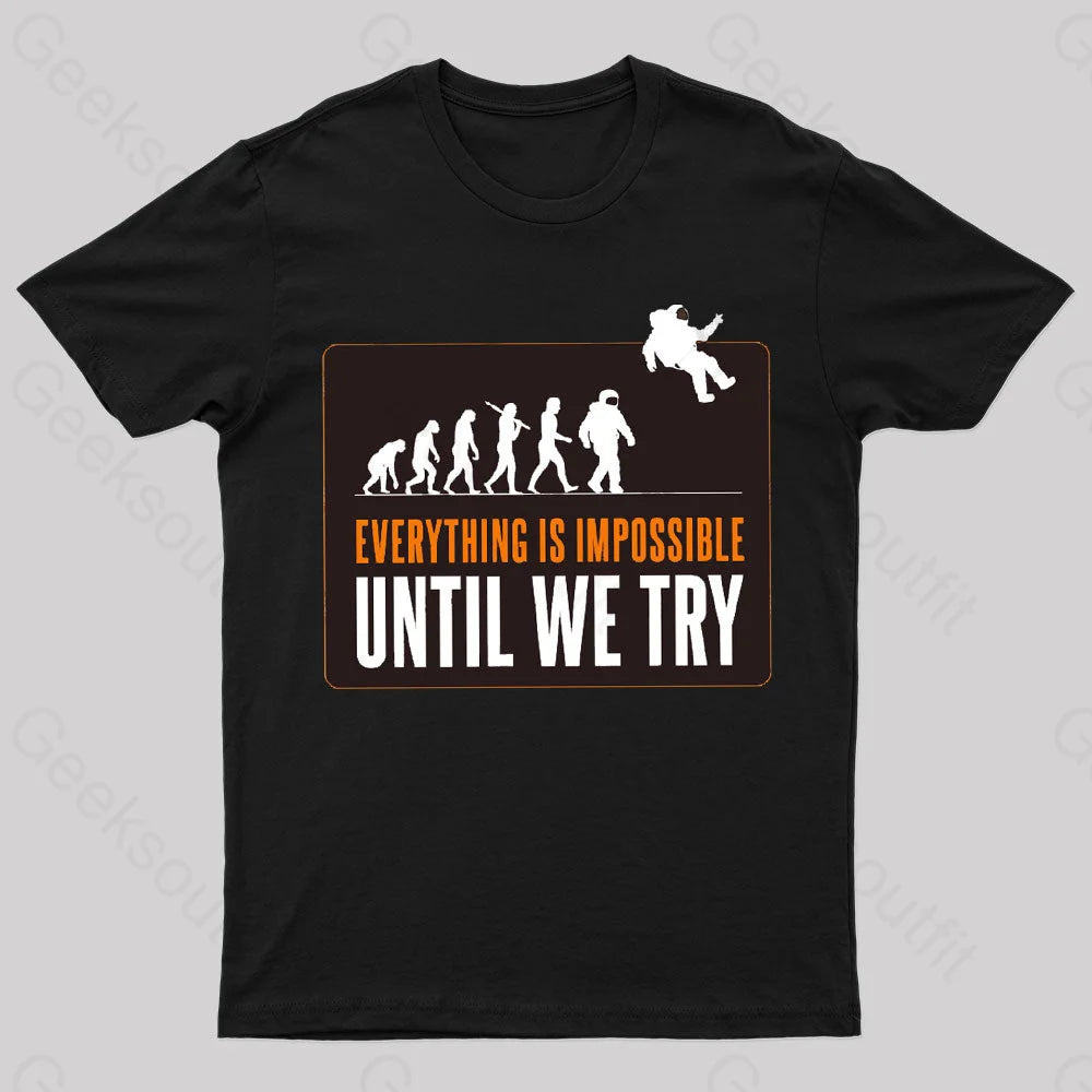 Everything Is Impossible Until We Try Geek T-Shirt Black / S