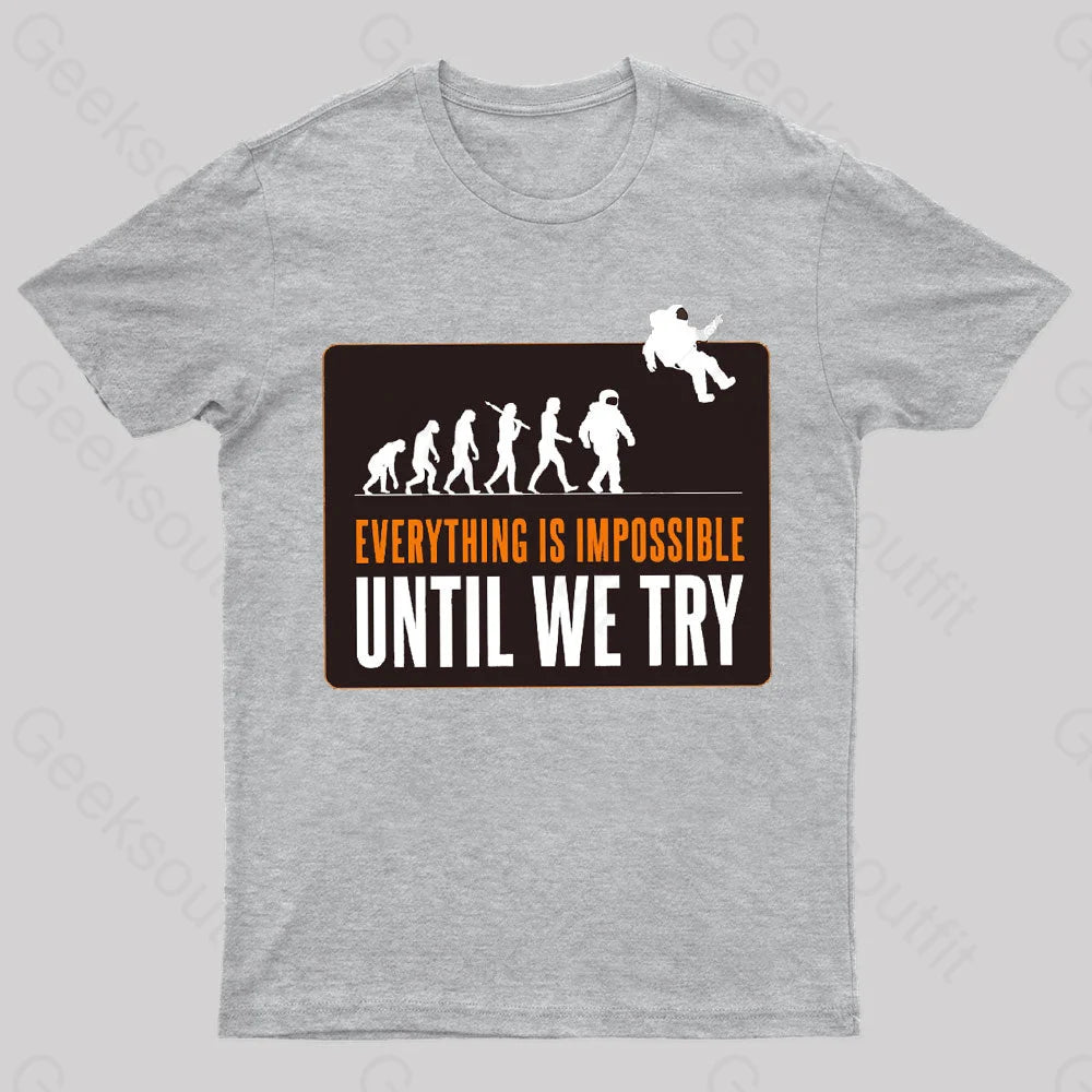 Everything Is Impossible Until We Try Geek T-Shirt Grey / S