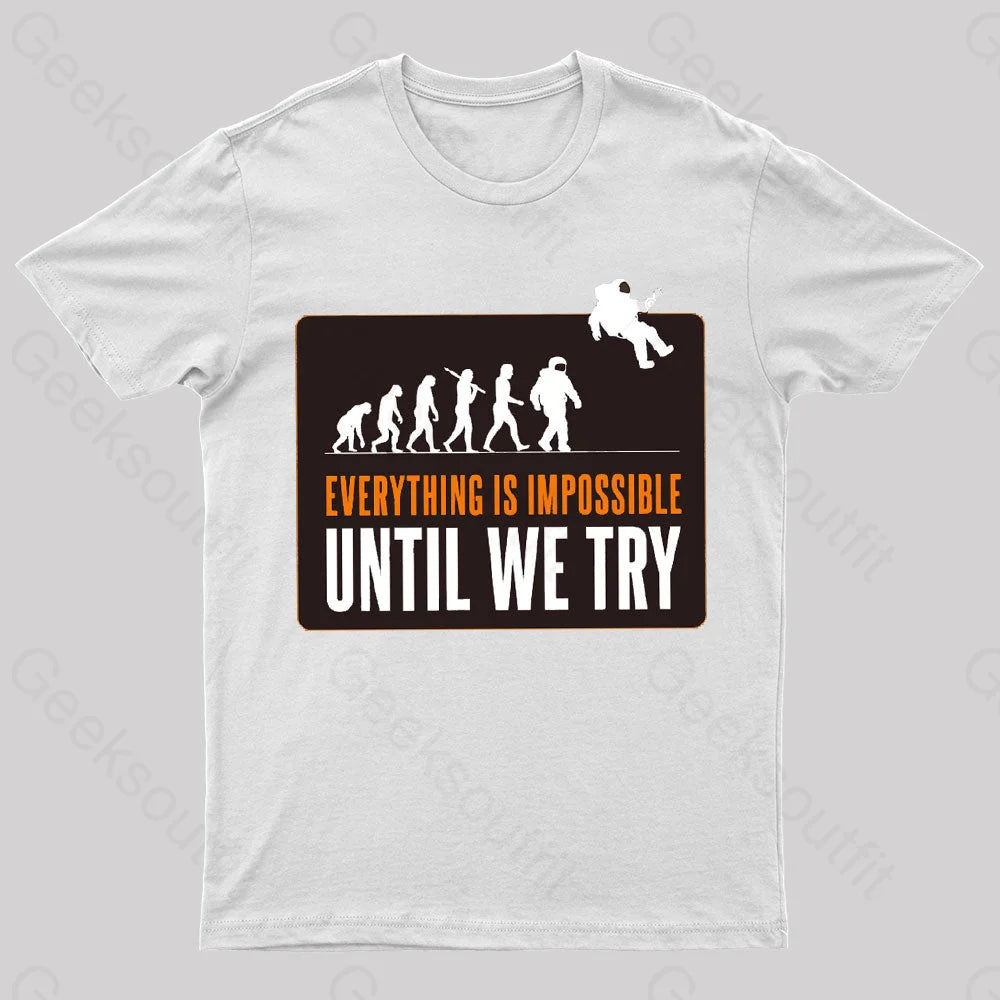 Everything Is Impossible Until We Try Geek T-Shirt White / S