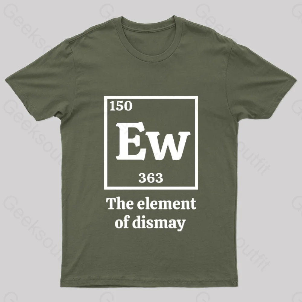 Ew The Element Of Dismay Geek T-Shirt Army Green / S