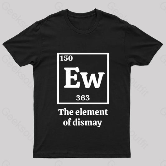 Ew The Element Of Dismay Geek T-Shirt Black / S