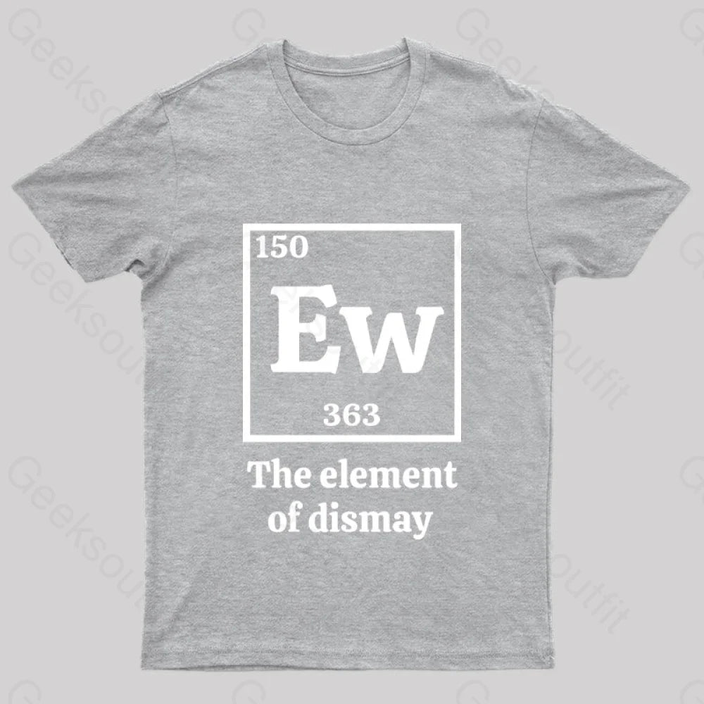 Ew The Element Of Dismay Geek T-Shirt Grey / S