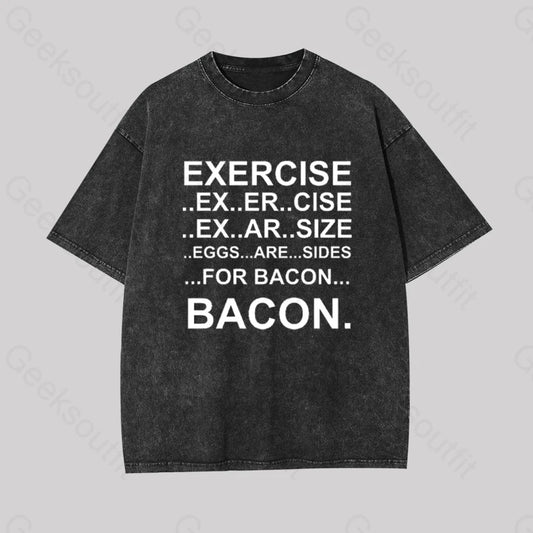 Exercise... Bacon. Geek Washed T-Shirt Black / S